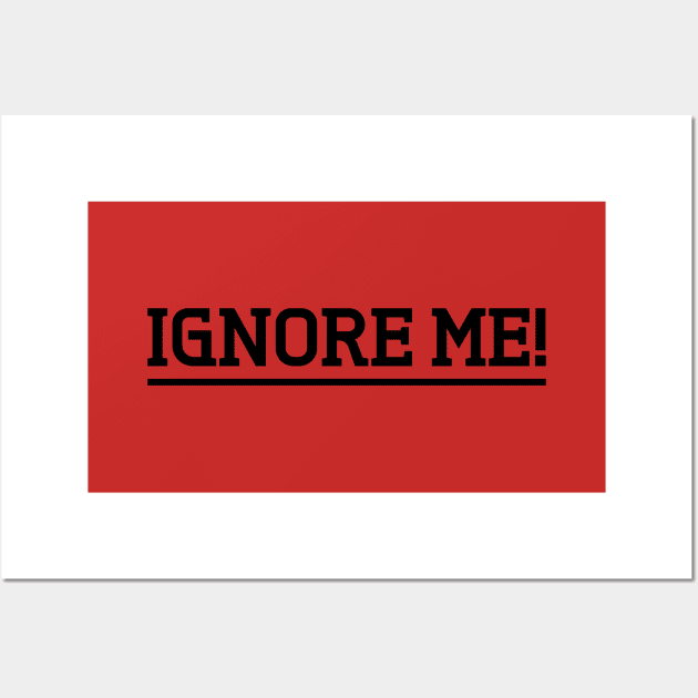 ignore me Wall Art by Phil Tessier